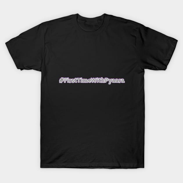 #FirsTimeWithPyaara T-Shirt by Pyaara